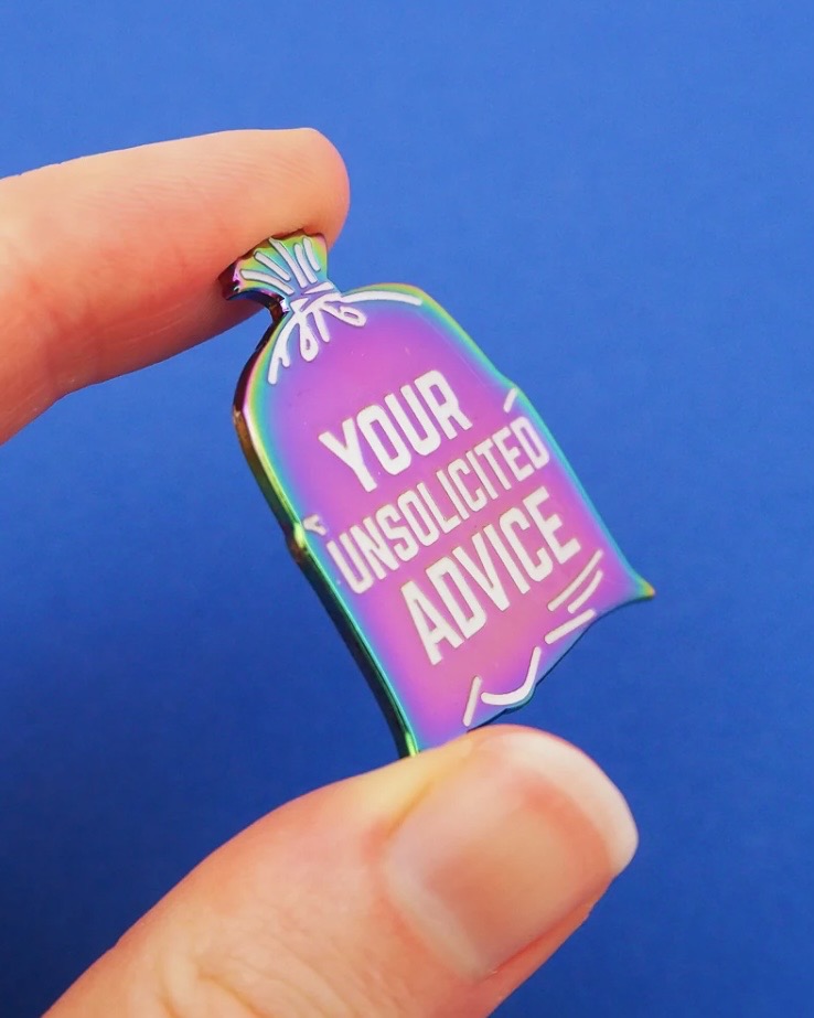 Your Unsolicited Advice Pin